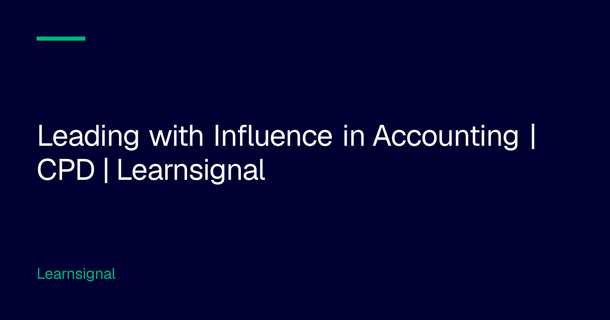 Leading with Influence in Accounting | CPD | Learnsignal